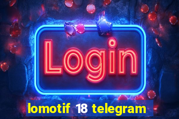 lomotif 18 telegram